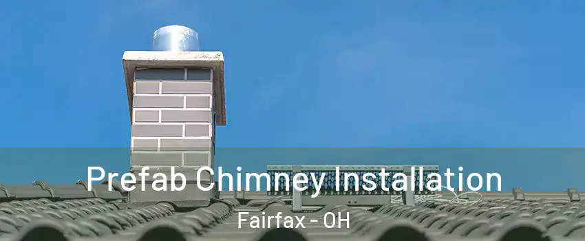 Prefab Chimney Installation Fairfax - OH