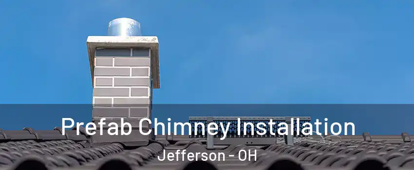 Prefab Chimney Installation Jefferson - OH