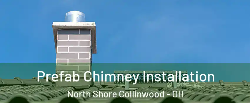 Prefab Chimney Installation North Shore Collinwood - OH