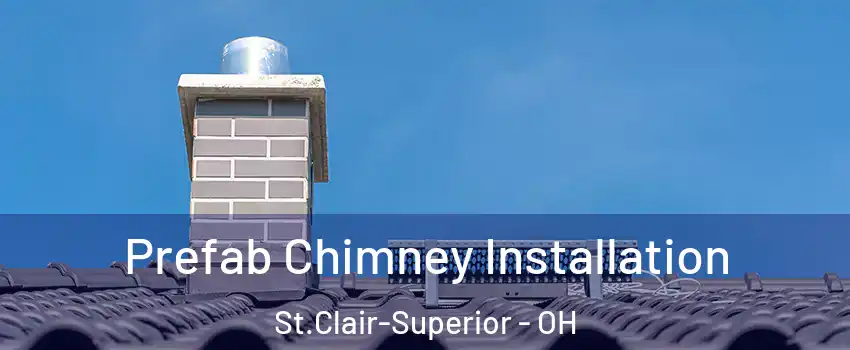 Prefab Chimney Installation St.Clair-Superior - OH