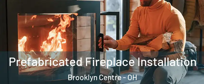 Prefabricated Fireplace Installation Brooklyn Centre - OH