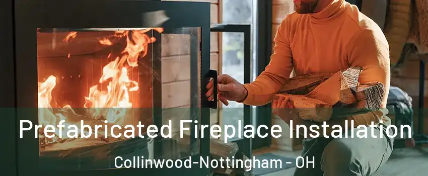 Prefabricated Fireplace Installation Collinwood-Nottingham - OH