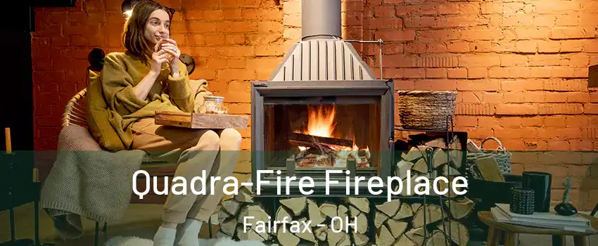 Quadra-Fire Fireplace Fairfax - OH