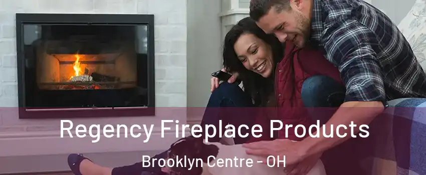 Regency Fireplace Products Brooklyn Centre - OH