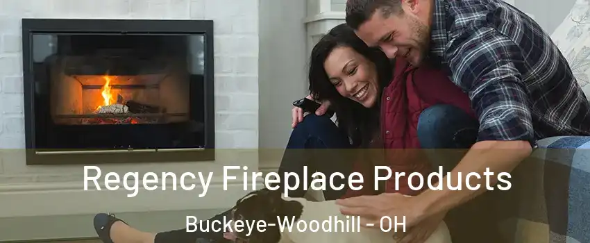 Regency Fireplace Products Buckeye-Woodhill - OH