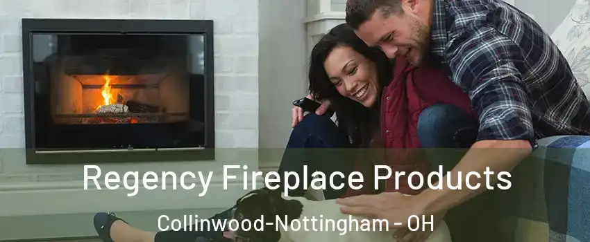 Regency Fireplace Products Collinwood-Nottingham - OH