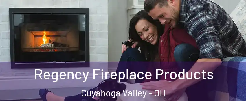 Regency Fireplace Products Cuyahoga Valley - OH