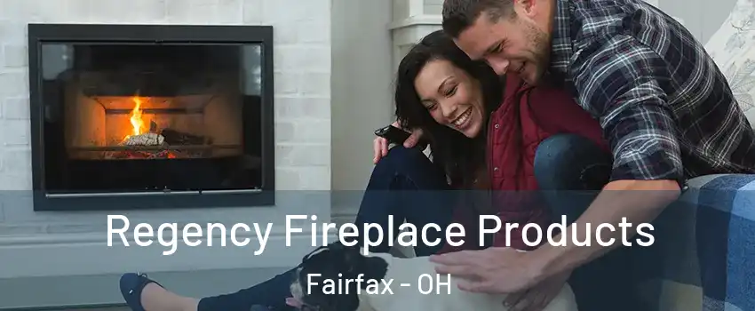 Regency Fireplace Products Fairfax - OH