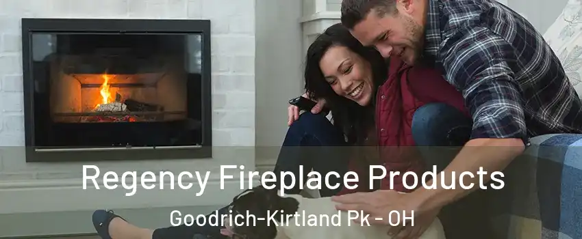 Regency Fireplace Products Goodrich-Kirtland Pk - OH