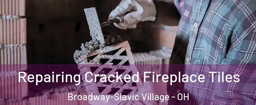 Repairing Cracked Fireplace Tiles Broadway-Slavic Village - OH
