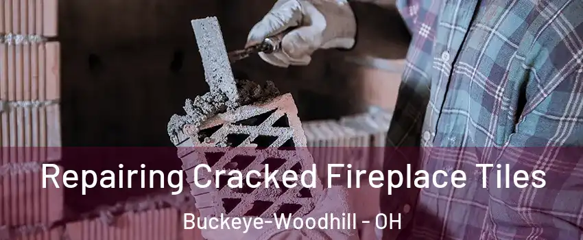 Repairing Cracked Fireplace Tiles Buckeye-Woodhill - OH