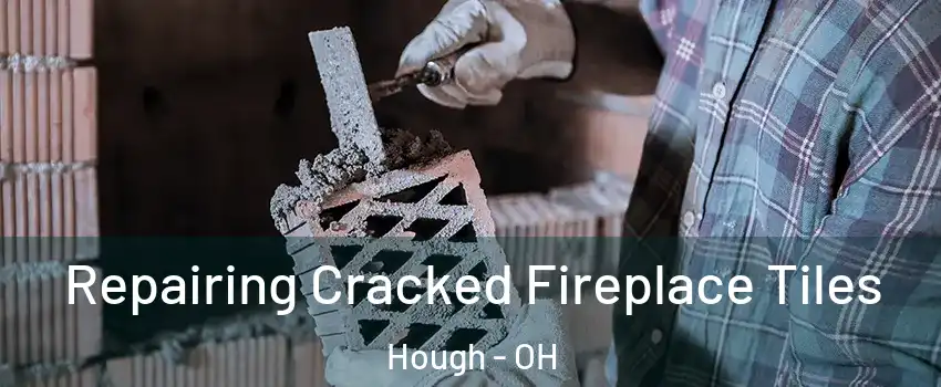 Repairing Cracked Fireplace Tiles Hough - OH