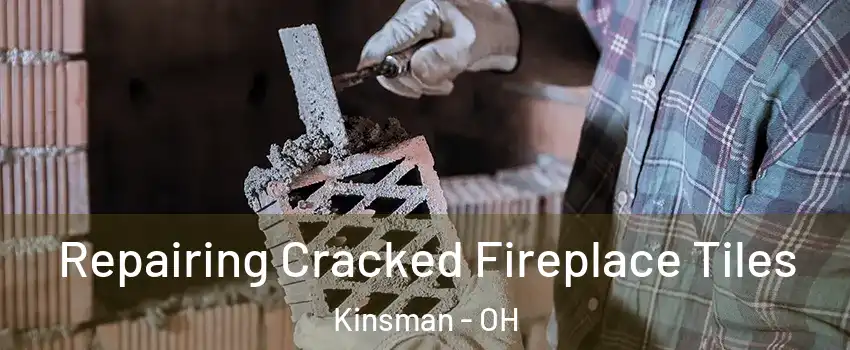Repairing Cracked Fireplace Tiles Kinsman - OH