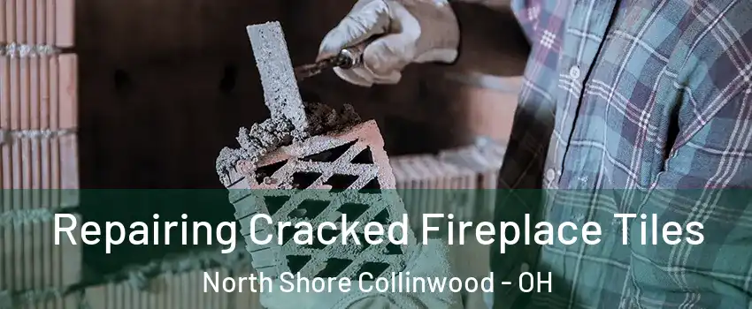Repairing Cracked Fireplace Tiles North Shore Collinwood - OH