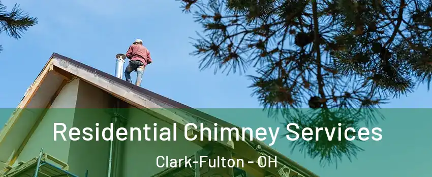 Residential Chimney Services Clark-Fulton - OH