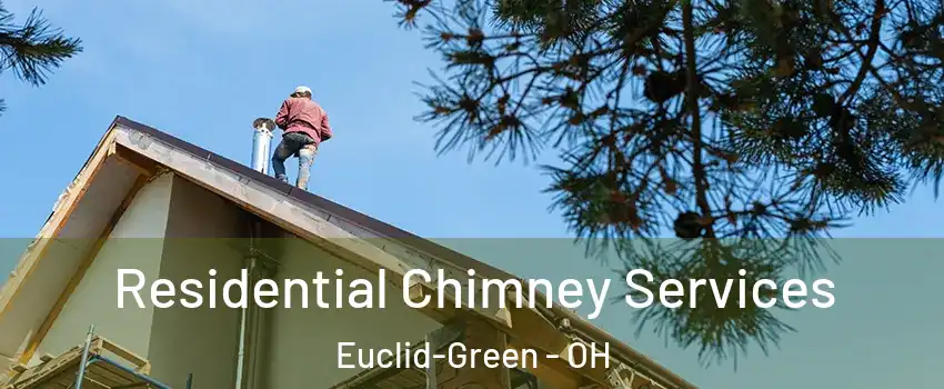 Residential Chimney Services Euclid-Green - OH