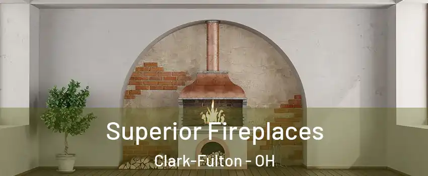 Superior Fireplaces Clark-Fulton - OH