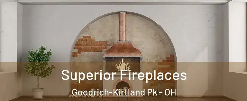 Superior Fireplaces Goodrich-Kirtland Pk - OH