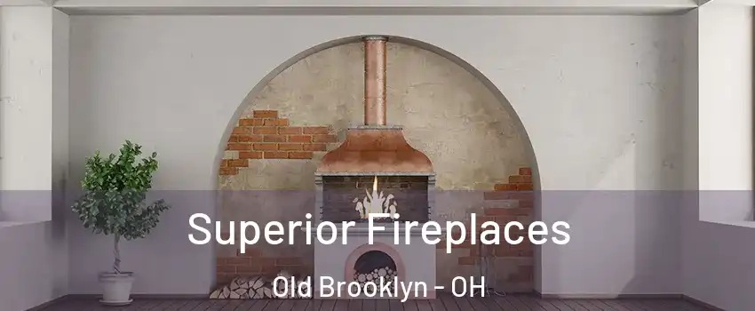 Superior Fireplaces Old Brooklyn - OH