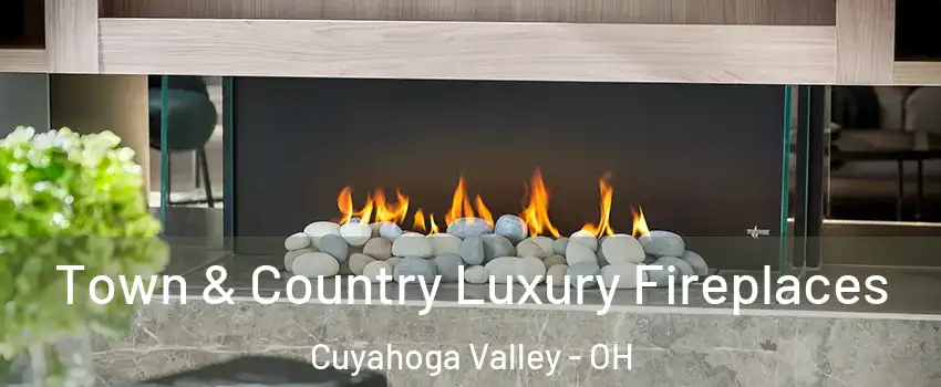 Town & Country Luxury Fireplaces Cuyahoga Valley - OH