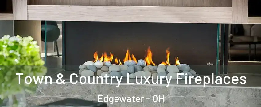 Town & Country Luxury Fireplaces Edgewater - OH