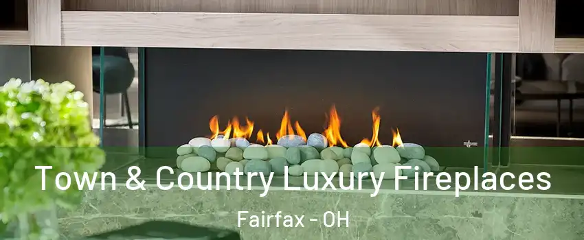 Town & Country Luxury Fireplaces Fairfax - OH
