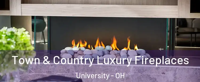 Town & Country Luxury Fireplaces University - OH
