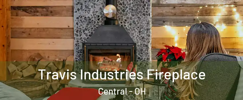 Travis Industries Fireplace Central - OH