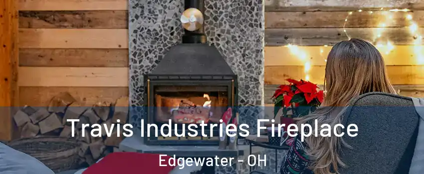 Travis Industries Fireplace Edgewater - OH