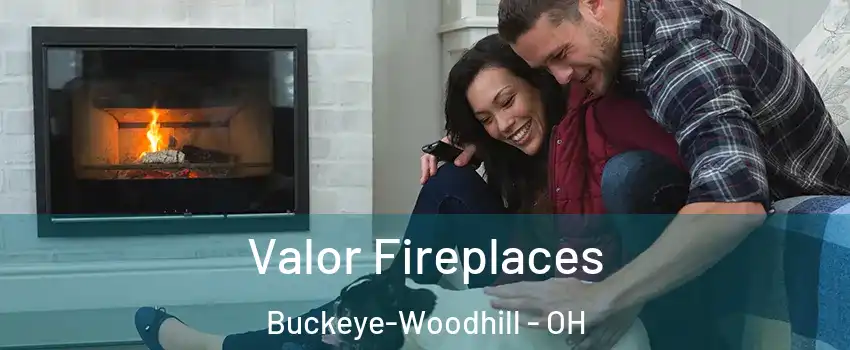Valor Fireplaces Buckeye-Woodhill - OH