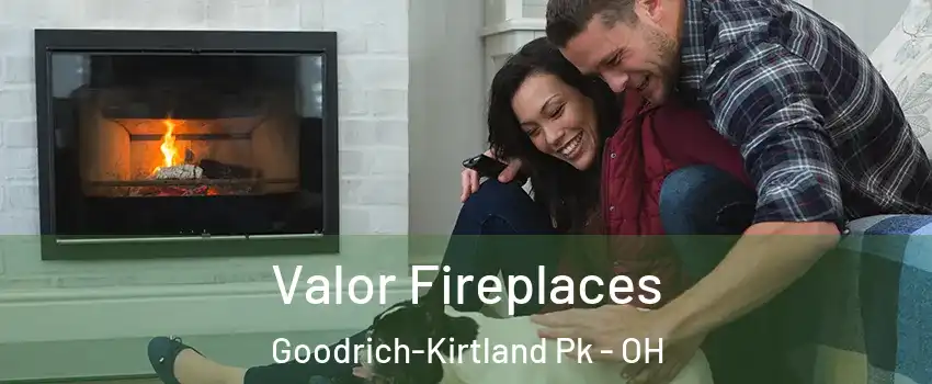 Valor Fireplaces Goodrich-Kirtland Pk - OH