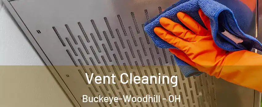 Vent Cleaning Buckeye-Woodhill - OH