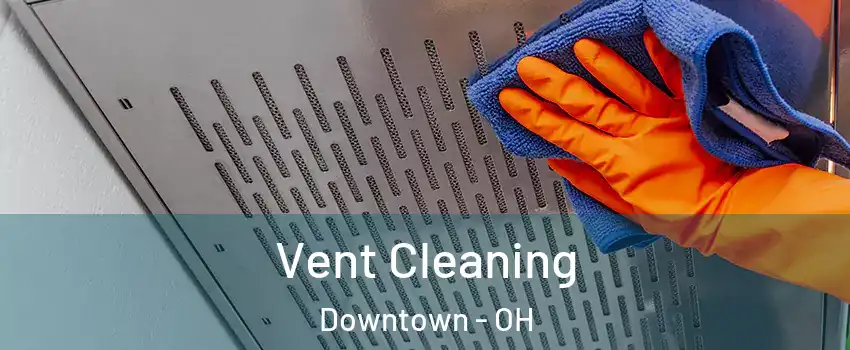 Vent Cleaning Downtown - OH