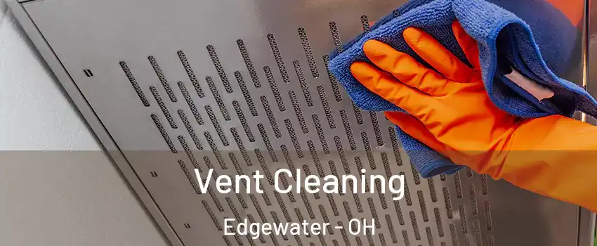 Vent Cleaning Edgewater - OH