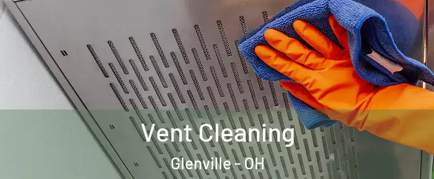 Vent Cleaning Glenville - OH