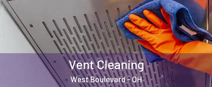 Vent Cleaning West Boulevard - OH