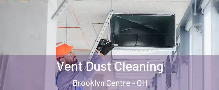 Vent Dust Cleaning Brooklyn Centre - OH