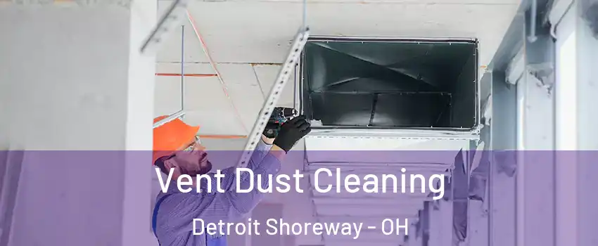 Vent Dust Cleaning Detroit Shoreway - OH