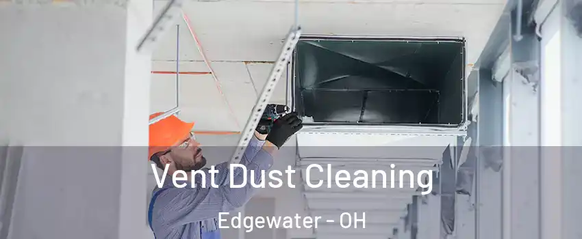 Vent Dust Cleaning Edgewater - OH