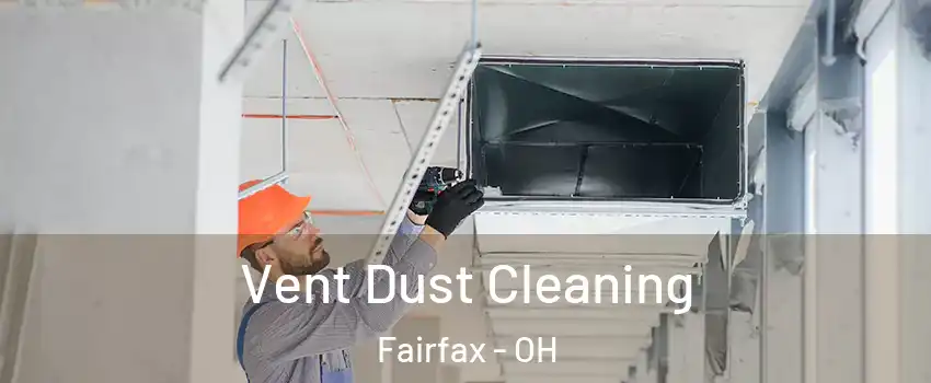 Vent Dust Cleaning Fairfax - OH
