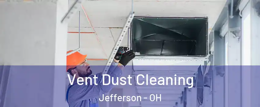 Vent Dust Cleaning Jefferson - OH