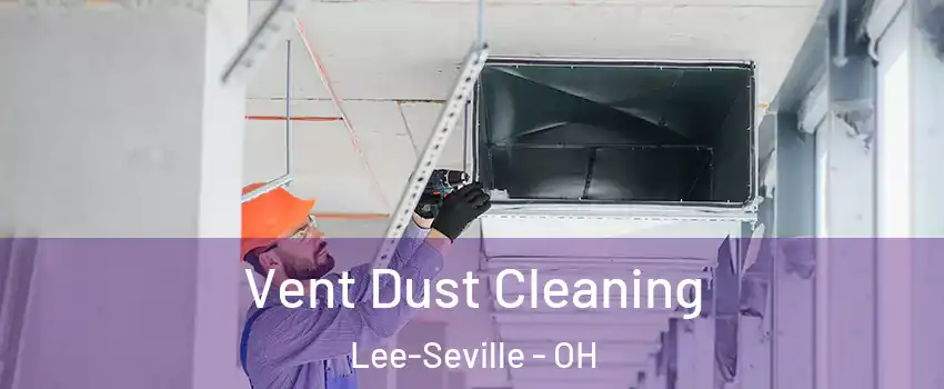 Vent Dust Cleaning Lee-Seville - OH