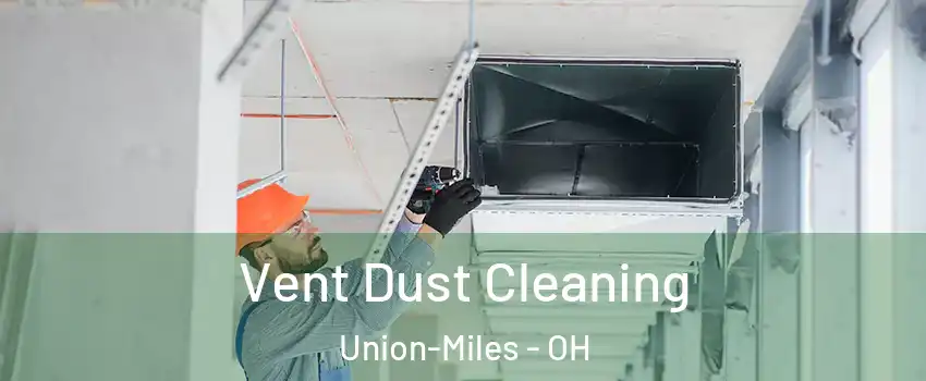 Vent Dust Cleaning Union-Miles - OH
