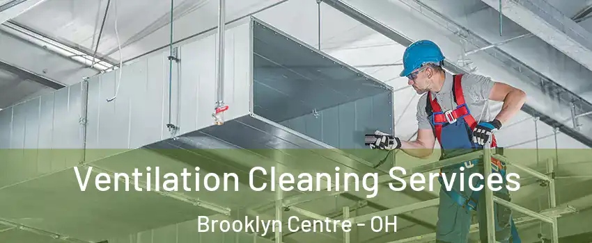 Ventilation Cleaning Services Brooklyn Centre - OH