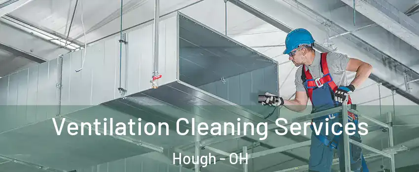 Ventilation Cleaning Services Hough - OH