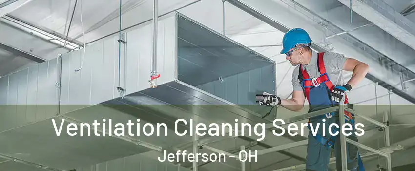Ventilation Cleaning Services Jefferson - OH