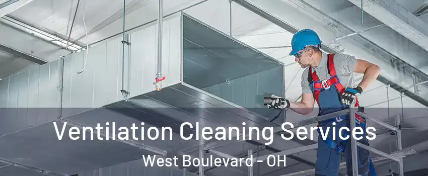 Ventilation Cleaning Services West Boulevard - OH