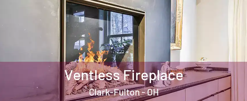 Ventless Fireplace Clark-Fulton - OH