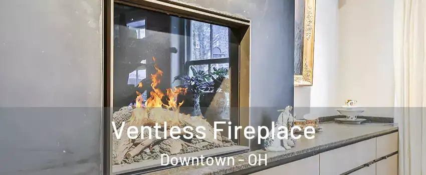Ventless Fireplace Downtown - OH
