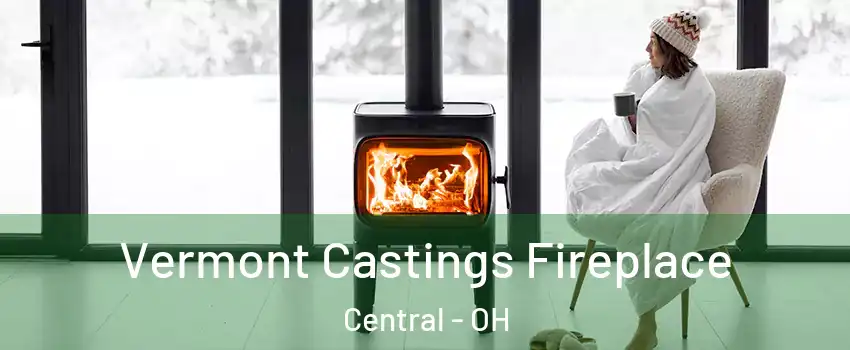Vermont Castings Fireplace Central - OH